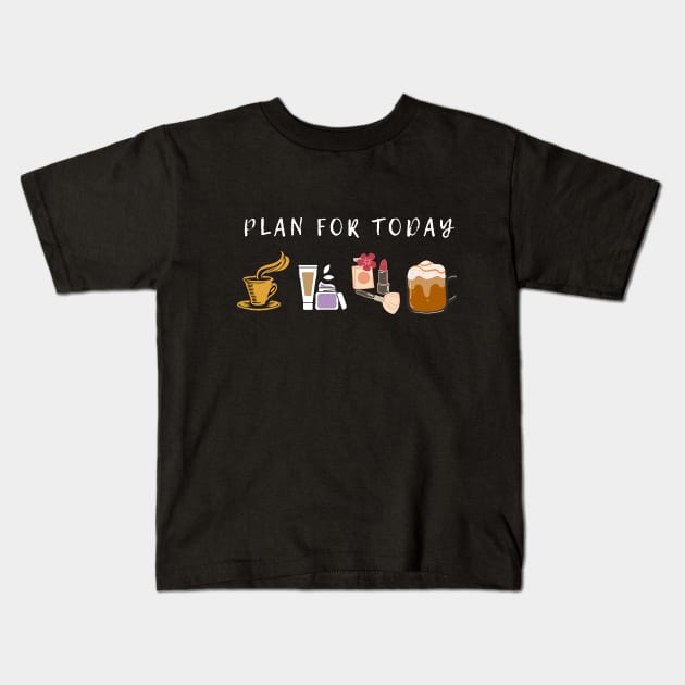 Plan for today Self care Kids T-Shirt by DayDue